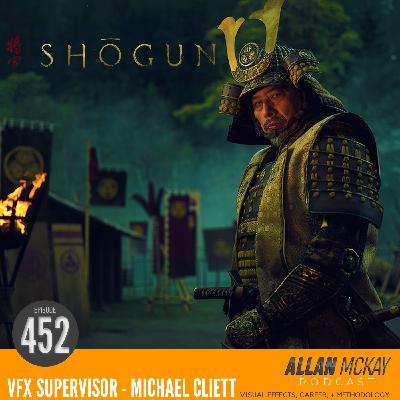 452 - Shogun VFX Supervisor - Michael Cliett