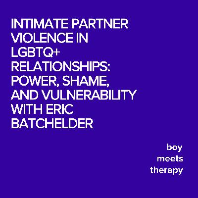 Intimate Partner Violence in LGBTQ+ Relationships: Power, Shame, and Vulnerability