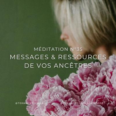 Méditation 35 : Messages et ressources de vos ancêtres 🌸 - Tehani Veccella