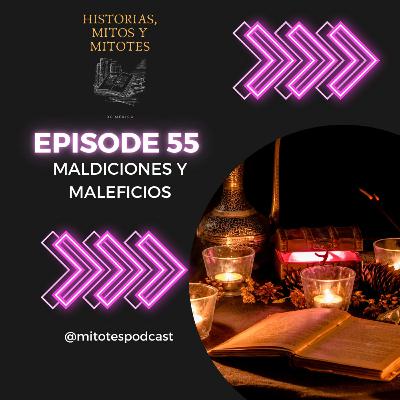 EP. 55 Maldiciones y maleficios
