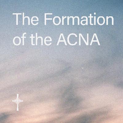 What is Anglicanism? • 03. The Formation of the ACNA with Bishop Thad Barnum What is Anglicanism? • 03. The Formation of the ACNA with Bishop Thad Barnum