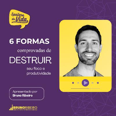 6 Formas Comprovadas de DESTRUIR Seu Foco e Produtividade 6 Formas Comprovadas de DESTRUIR Seu Foco e Produtividade