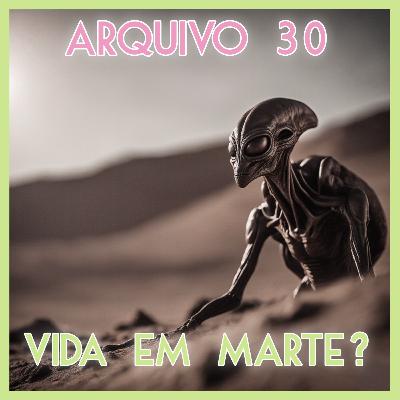 Arquivo 30 - Vida em Marte?
