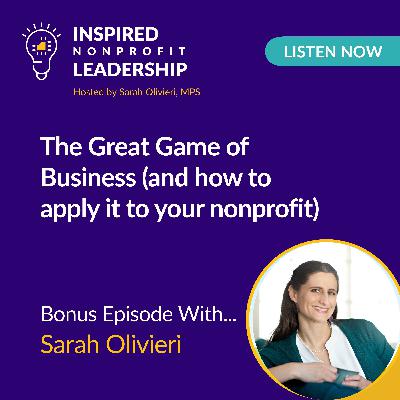 403: The Great Game of Business (and how to apply it to your nonprofit) with Sarah Olivieri 403: The Great Game of Business (and how to apply it to your nonprofit) with Sarah Olivieri