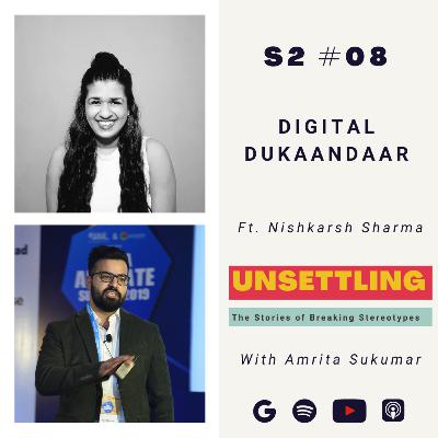 Ep-08: Digital Dukaandaar ft. Nishkarsh Sharma on UNSETTLING by Amrita Sukumar