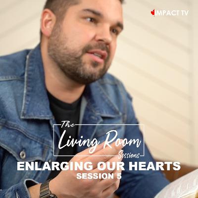 Enlarging Your Heart // Session 5