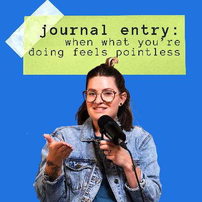 Journal Entry: When What You’re Doing Feels Pointless