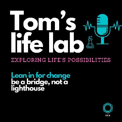 Episode 22: Lean in for change: Be a bridge, not a lighthouse