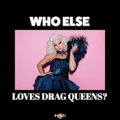 Who else loves drag queens?