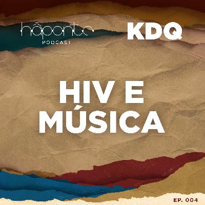 Ep.04 - KDQ: HIV e Música - Novas Referências Ep.04 - KDQ: HIV e Música - Novas Referências
