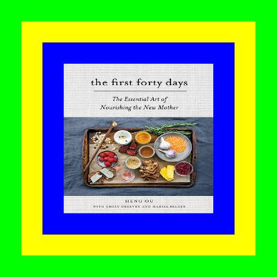 READ/DOWNLOAD$( The First Forty Days: The Essential Art of Nourishing the New Mother *Read ebooks