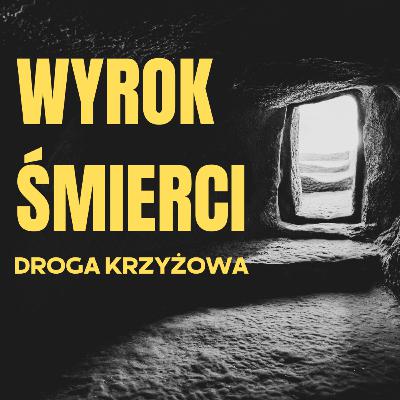 Wyrok Śmierci (Droga Krzyżowa)