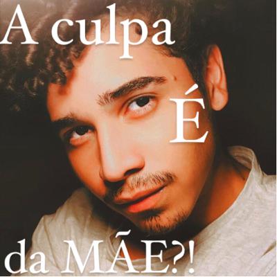 A culpa é da mãe?