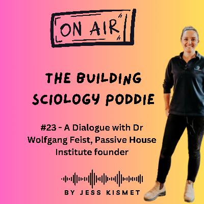#23 - A Dialogue with Dr Wolfgang Feist, Founder of The Passive House Institute #23 - A Dialogue with Dr Wolfgang Feist, Founder of The Passive House Institute