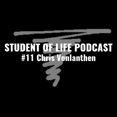 STUDENT OF LIFE PODCAST - Chris Vonlanthen #11