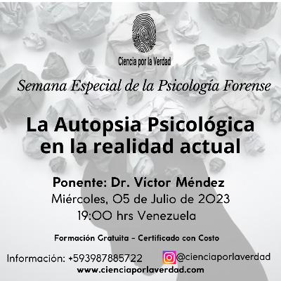 Semana Especial de la Psicología Forense - La Autopsia Psicológica en la Realidad Actual. Semana Especial de la Psicología Forense - La Autopsia Psicológica en la Realidad Actual.