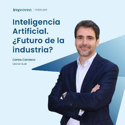 Inteligencia Artificial ¿el futuro de la industria?, con Carlos Carrasco - CEO de GuiA