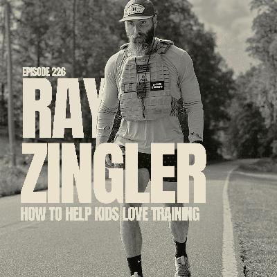 EP 226: RAY ZINGLER | How To Help Kids Love Training
