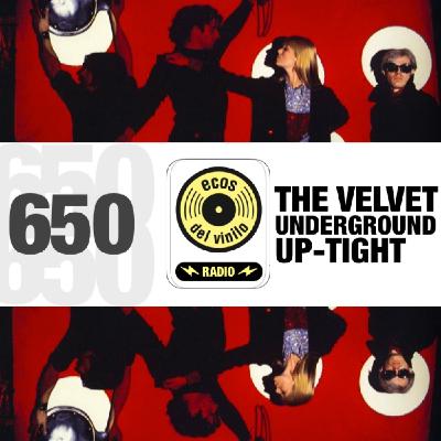 The Velvet Underground / Up-Tight | Programa 650 - Ecos del Vinilo Radio The Velvet Underground / Up-Tight | Programa 650 - Ecos del Vinilo Radio