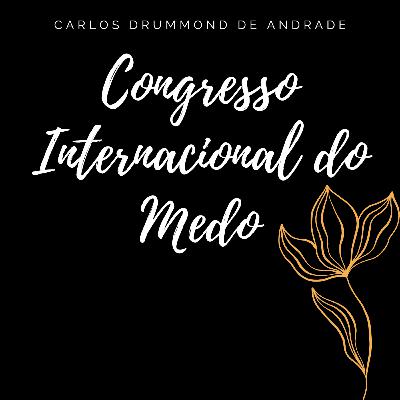 Congresso Internacional do Medo- Carlos Drummond de Andrade Congresso Internacional do Medo- Carlos Drummond de Andrade