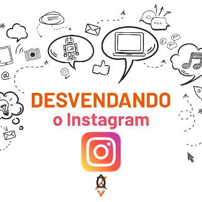 Ep. 4 - Desvendando as Mídias Sociais - Instagram