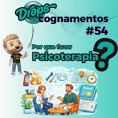 EP 54 - Por que fazer psicoterapia? EP 54 - Por que fazer psicoterapia?