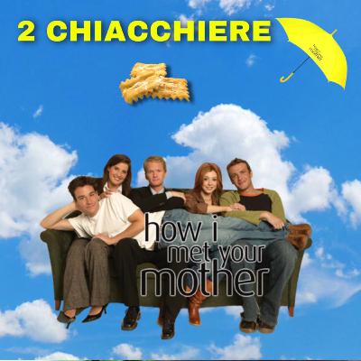 2 Chiacchere - EPISODIO 4 - How I Met Your Mother