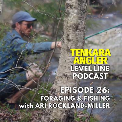 Ep. 26: Foraging & Fishing with Ari Rockland-Miller (The Mushroom Forager)
