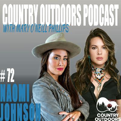 Naomi Johnson | Country Outdoors Podcast w Mary O’Neill Phillips #72 Naomi Johnson | Country Outdoors Podcast w Mary O’Neill Phillips #72