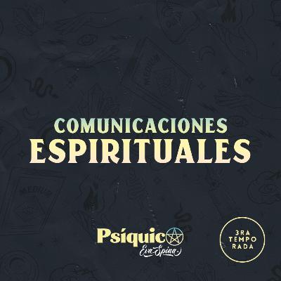 Ep. 16: Comunicaciones Espirituales Ep. 16: Comunicaciones Espirituales