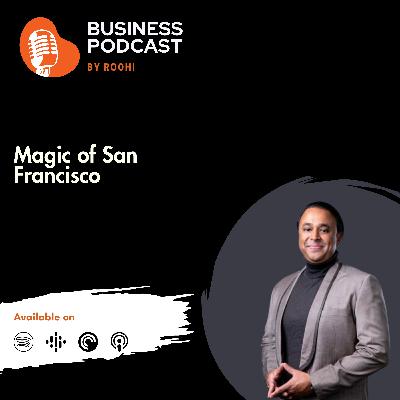 Magic of San Francisco Ft. Karna Shinde(Strategic Angel Investor)