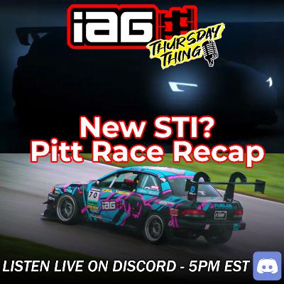 IAG Thursday Thing EP.101: Pitt Race CHAOS IN THE RAIN! New STI?!?!