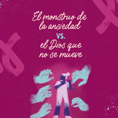 El monstruo de la ansiedad vs. el Dios que no se mueve El monstruo de la ansiedad vs. el Dios que no se mueve
