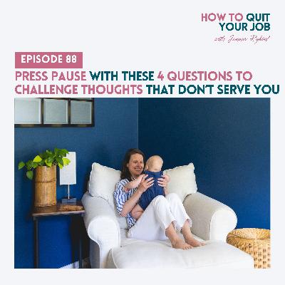 088. Press Pause With These 4 Questions To Challenge Thoughts That Don’t Serve You