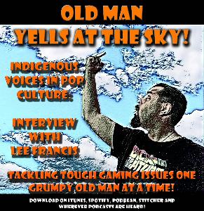 Old Man Yells at the Sky: Indigenous Voices in Pop Culture Old Man Yells at the Sky: Indigenous Voices in Pop Culture