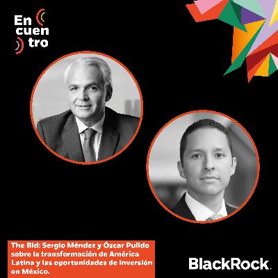 S5E4: The Bid: Sergio Méndez y Óscar Pulido sobre la transformación de América Latina y las oportunidades de inversión en México