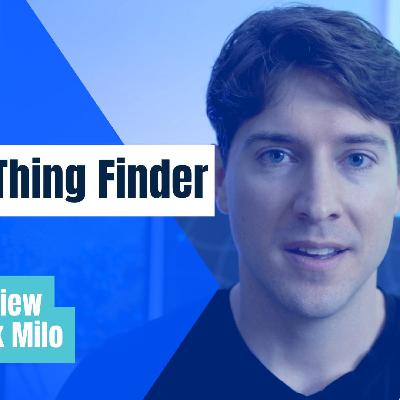 Nick Milo: "I'm a Thing Finder" Nick Milo: "I'm a Thing Finder"