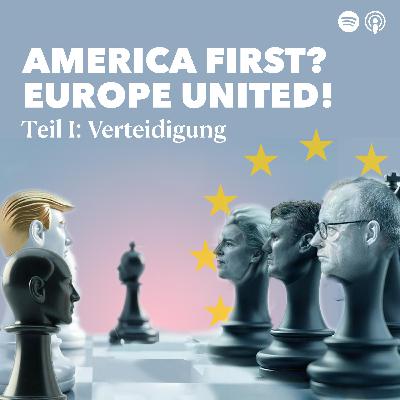 America First? Europe United! – Teil 1 Verteidigung America First? Europe United! – Teil 1 Verteidigung