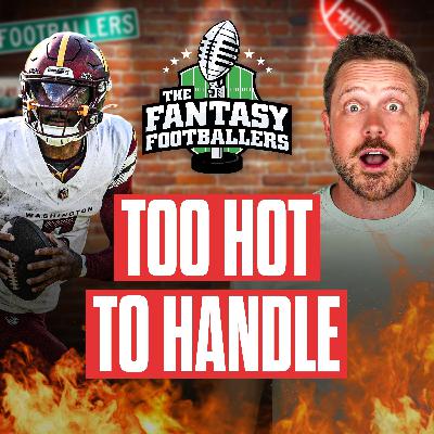 Too Hot to Handle! + Risk vs Reward - Fantasy Football Podcast for 7/1