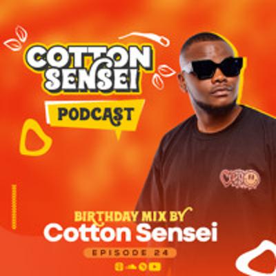 Cotton Sensei Podcast - Episode 24 (Birthday Mix By Cotton Sensei)