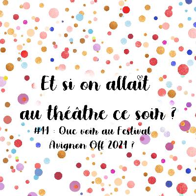 Episode 44 : Que voir au Festival Avignon Off 2024 ?