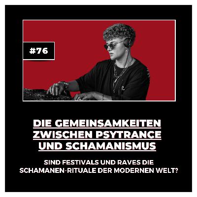 #76 Die Gemeinsamkeiten zwischen Psytrance und Schamanismus: Sind Festivals und Raves die Schamanen-Rituale der modernen Welt?