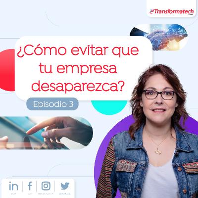 ¿Cómo evitar que tu empresa desaparezca? EP03