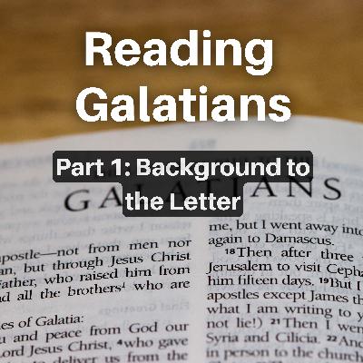 Reading Galatians (Part 1: Background to the Letter) Reading Galatians (Part 1: Background to the Letter)
