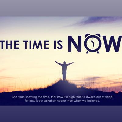 The Time Is NOW!!!