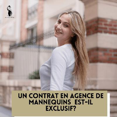 S2 EP7. Un contrat en agence de mannequins est-il exclusif ?