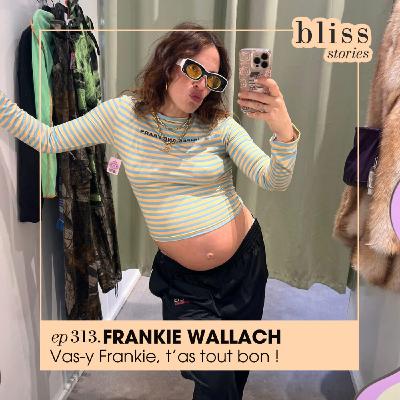 #313 - FRANKIE WALLACH, VAS-Y FRANKIE, T'AS TOUT BON !