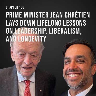 Chapter 150: Prime Minister Jean Chrétien lays down lifelong lessons on leadership, liberalism, and longevity