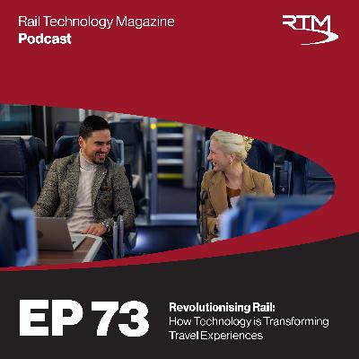 Ep. 73 Revolutionising Rail: How Technology is Transforming Travel Experiences Ep. 73 Revolutionising Rail: How Technology is Transforming Travel Experiences