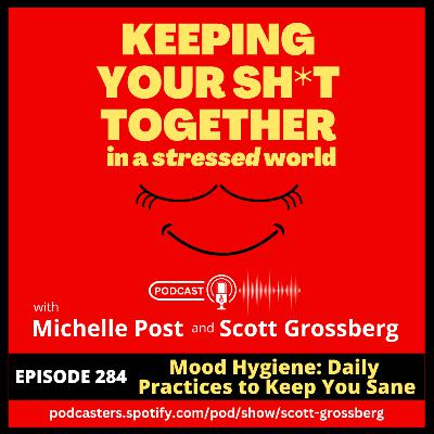 Episode 284 - "Mood Hygiene: Daily Practices to Keep You Sane"